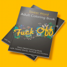 Swear Word Adult Coloring Book: Stress Relief Coloring Book with Sweary Words, Animals and Flowers